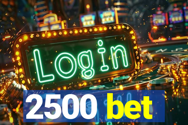 2500 bet