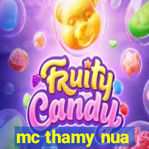 mc thamy nua