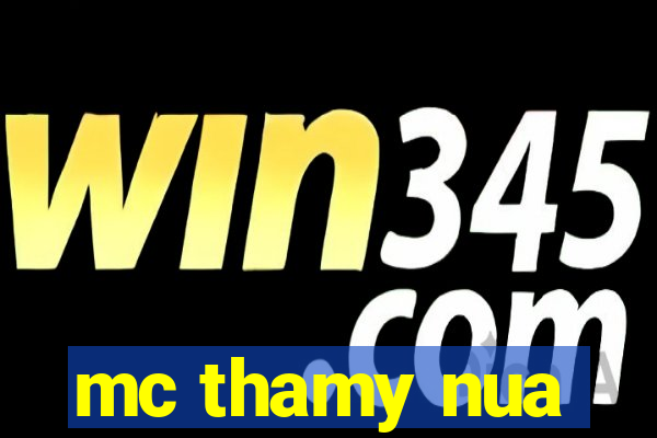 mc thamy nua