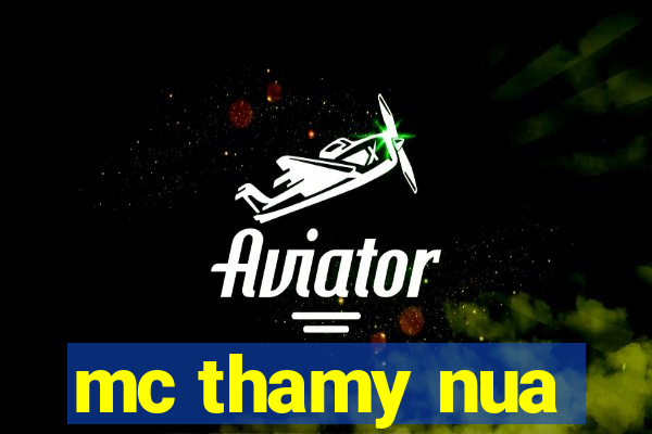 mc thamy nua