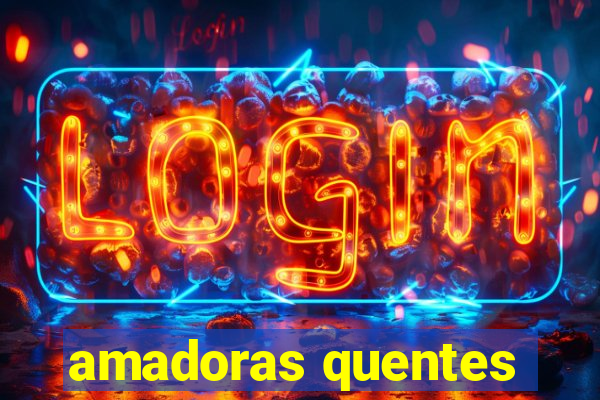amadoras quentes
