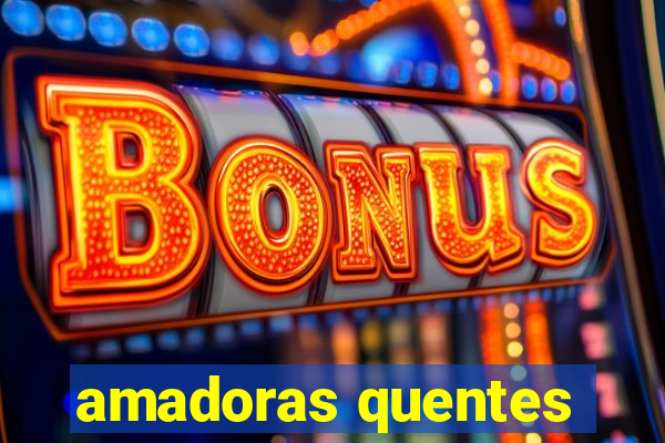 amadoras quentes