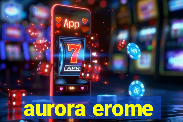 aurora erome