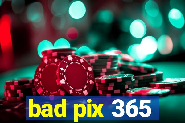 bad pix 365