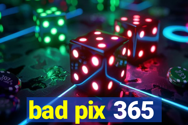 bad pix 365