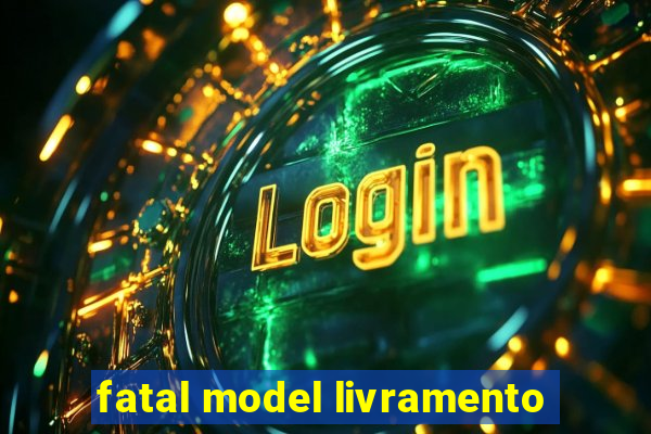 fatal model livramento