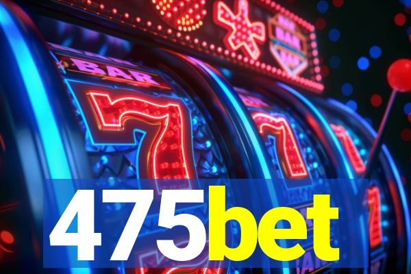 475bet
