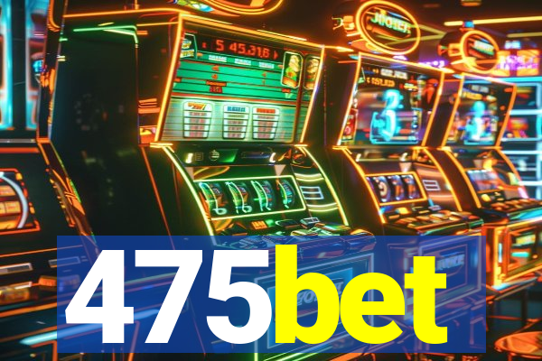 475bet