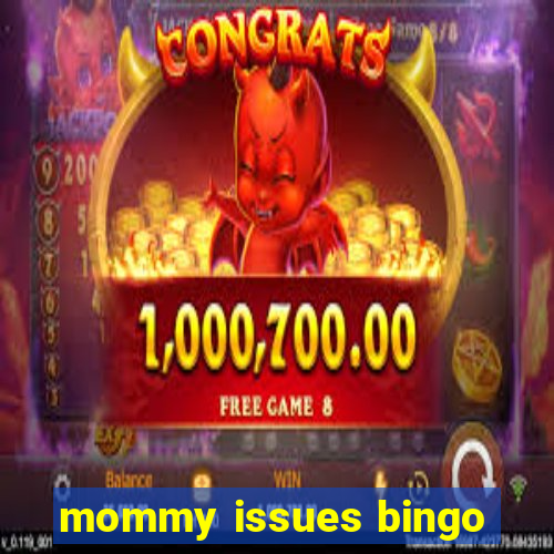 mommy issues bingo