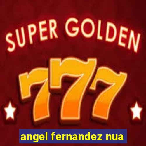 angel fernandez nua