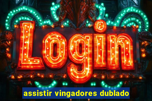 assistir vingadores dublado