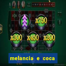 melancia e coca cola faz mal