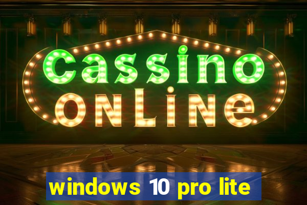 windows 10 pro lite