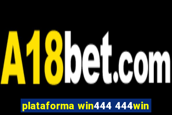 plataforma win444 444win