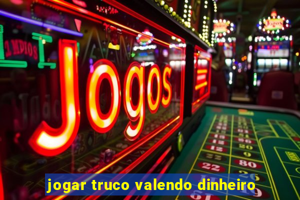 jogar truco valendo dinheiro