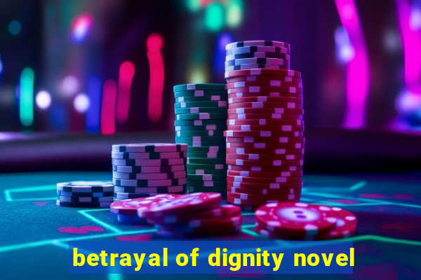 betrayal of dignity novel