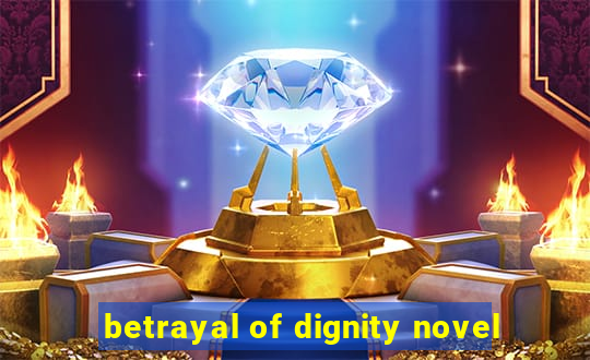 betrayal of dignity novel