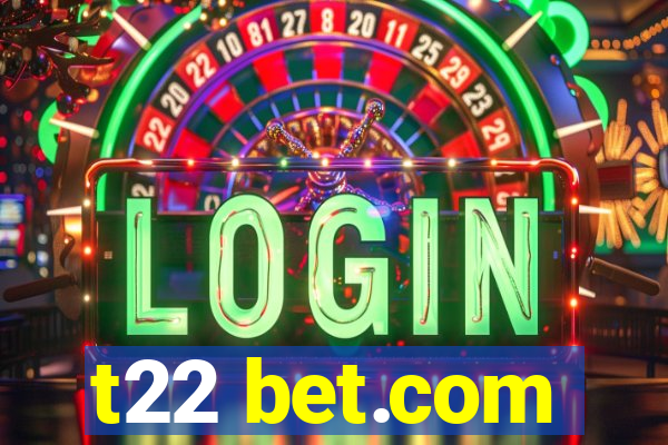 t22 bet.com