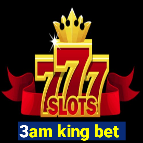3am king bet