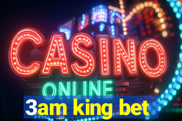 3am king bet