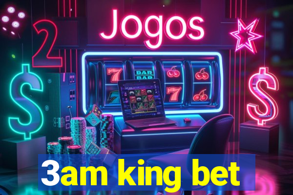 3am king bet