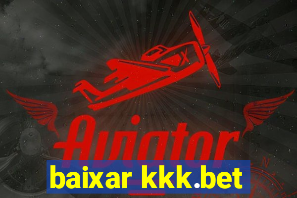 baixar kkk.bet