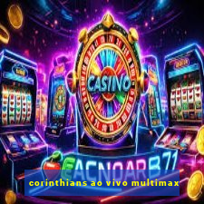 corinthians ao vivo multimax