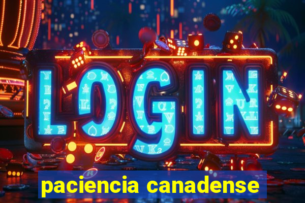 paciencia canadense