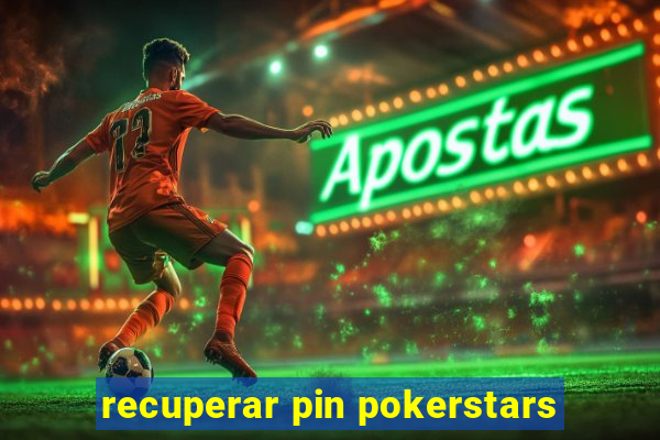 recuperar pin pokerstars