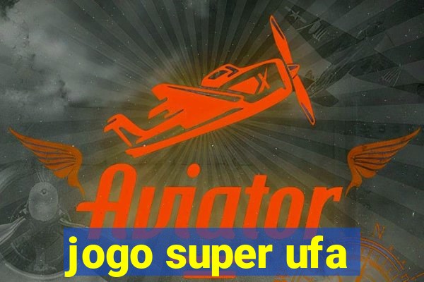 jogo super ufa