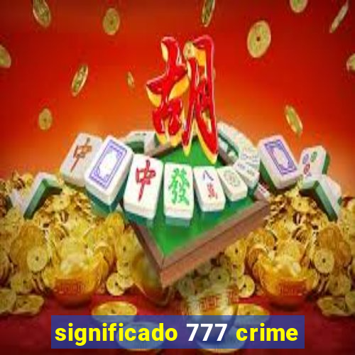 significado 777 crime