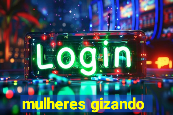 mulheres gizando