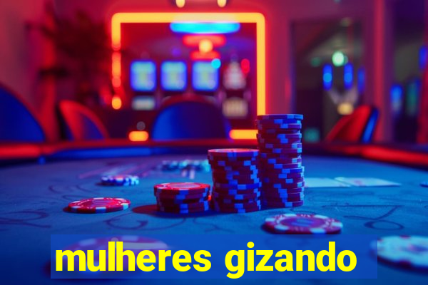 mulheres gizando