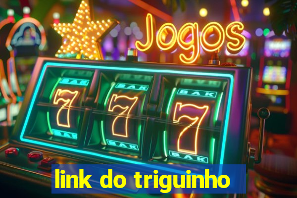 link do triguinho