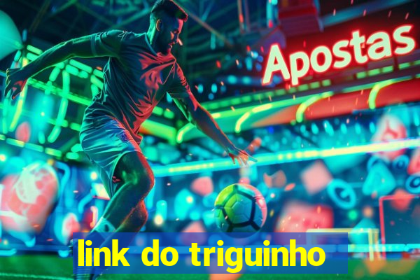link do triguinho