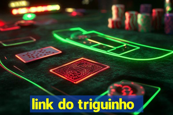 link do triguinho