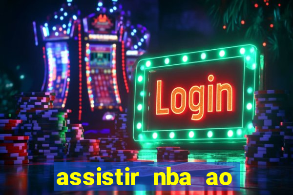 assistir nba ao vivo multicanais