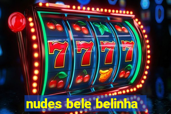 nudes bele belinha
