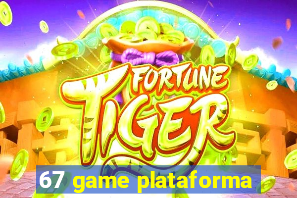 67 game plataforma