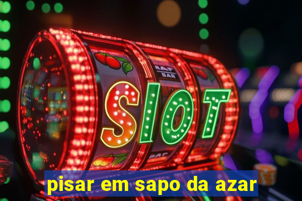 pisar em sapo da azar
