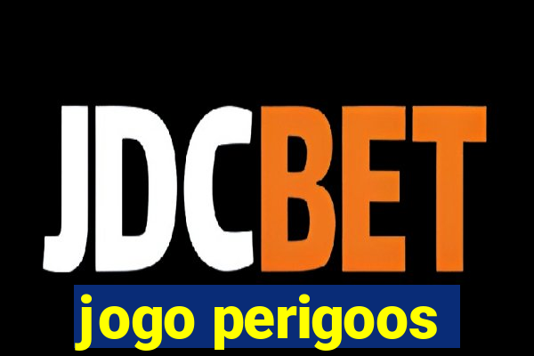 jogo perigoos