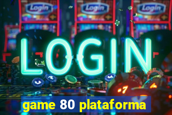 game 80 plataforma