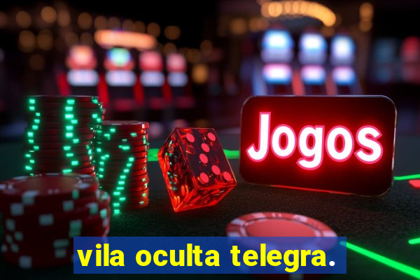 vila oculta telegra.