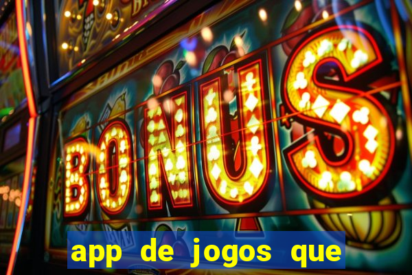 app de jogos que ganha dinheiro de verdade