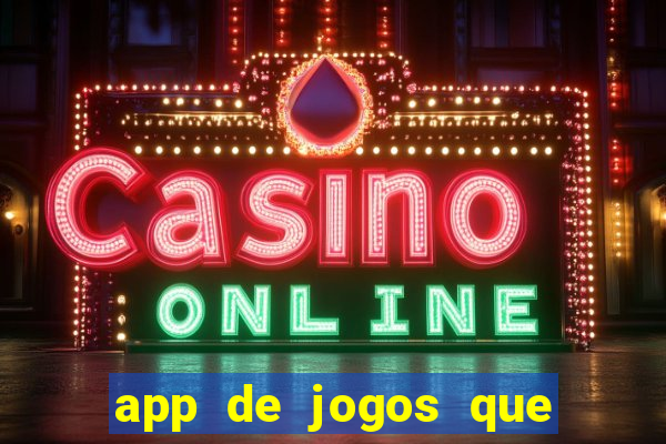 app de jogos que ganha dinheiro de verdade