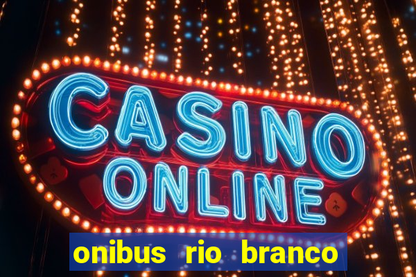 onibus rio branco porto velho