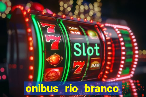 onibus rio branco porto velho