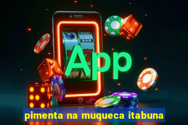 pimenta na muqueca itabuna