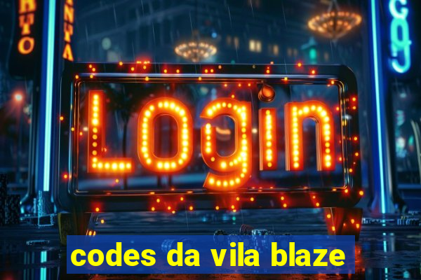 codes da vila blaze