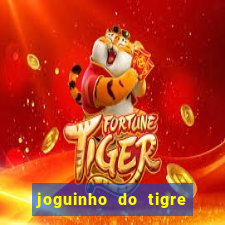 joguinho do tigre para ganhar dinheiro